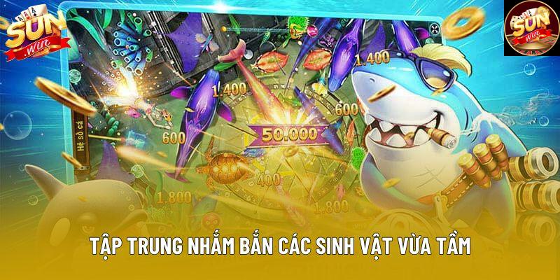Tập trung nhắm bắn các sinh vật vừa tầm Tập trung nhắm bắn các sinh vật vừa tầm