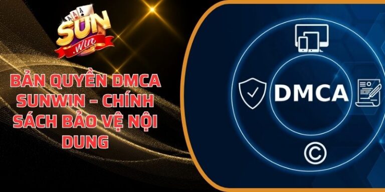 Sunwin DMCA – Cam Kết Bảo Vệ Nội Dung & Thương Hiệu Sunwin 23 Bản Quyền DMCA Sunwin
