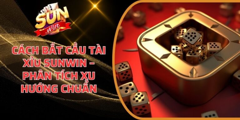 Cách Bắt Cầu Tài Xỉu Sunwin