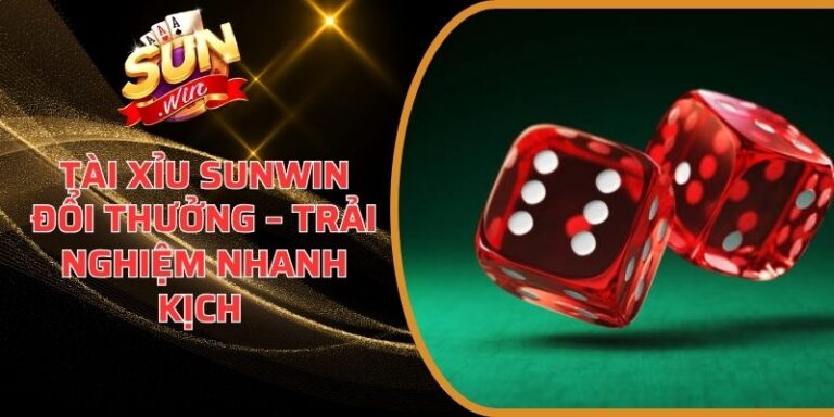 Tài Xỉu Sunwin Đổi Thưởng
